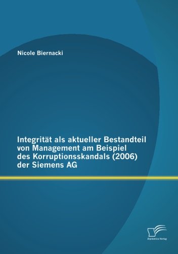 Integrität als aktueller Bestandteil von Management am Beispiel des Korruptionsskandals (2006) der Siemens Ag